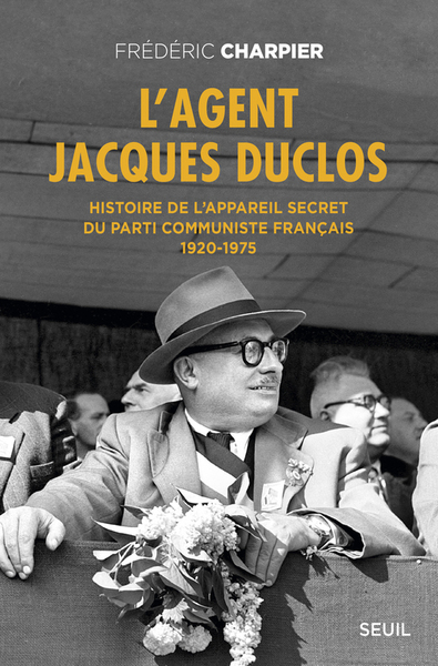 L'Agent Jacques Duclos, Histoire de lappareil secret du Parti communiste français (1920-1975) (9782021185744-front-cover)