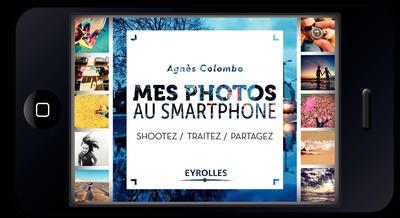 Mes photos au Smartphone, Shootez. Traitez. Partagez (9782212674132-front-cover)