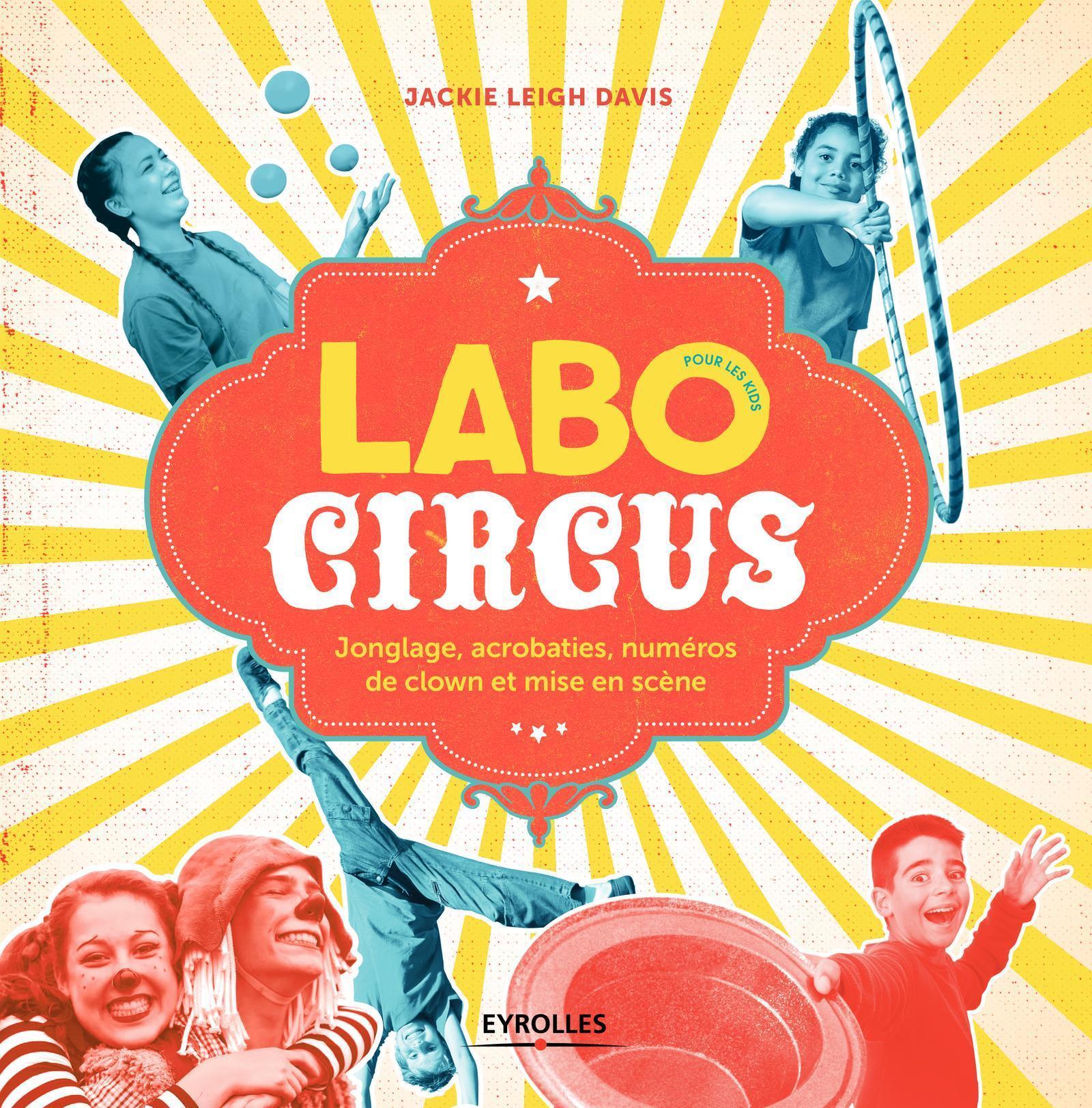 Labo Circus pour les kids, Jongle, acrobaties, numéros de clown et mise en scène (9782212675627-front-cover)