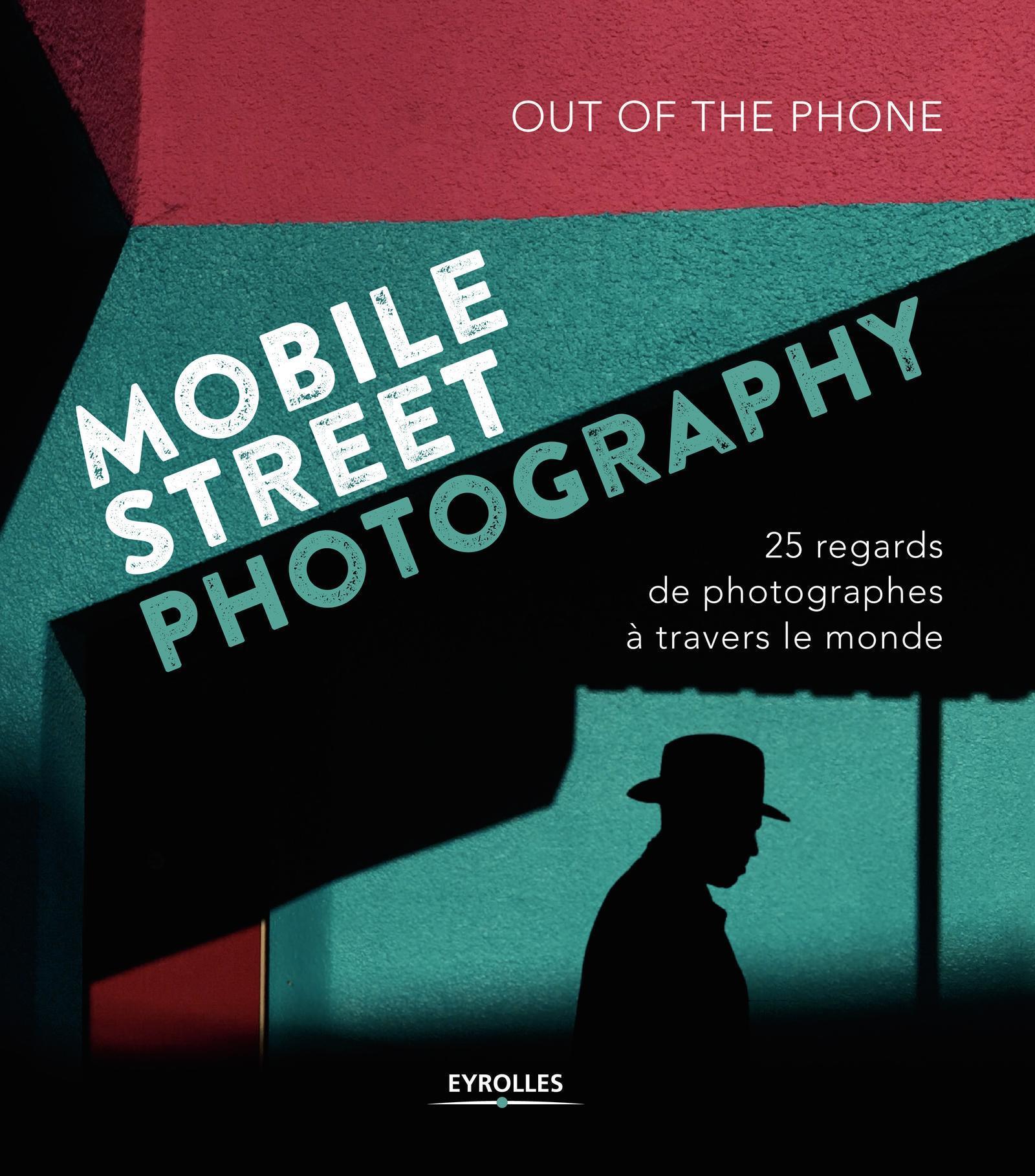 Mobile Street Photography, 25 regards de photographes à travers le monde (9782212674040-front-cover)