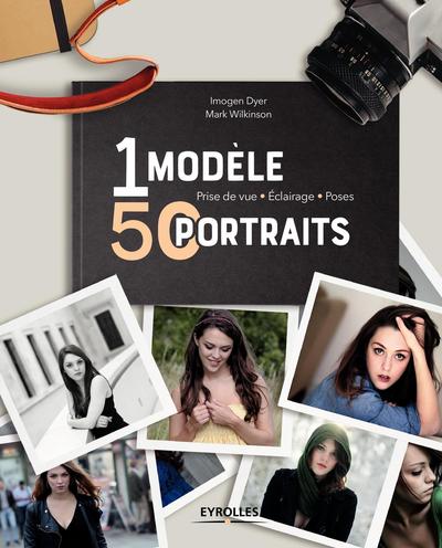 1 modèle, 50 portraits, Prise de vue - Eclairage - Poses (9782212674927-front-cover)