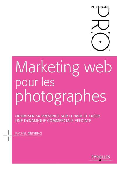 Marketing web pour les photographes, Optimiser sa présence sur le Web et créer une dynamique commerciale efficace (9782212676433-front-cover)