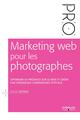 Marketing web pour les photographes, Optimiser sa présence sur le Web et créer une dynamique commerciale efficace (9782212676433-front-cover)