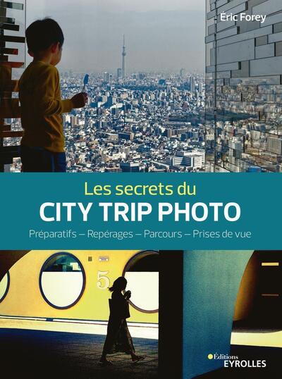 Les secrets du city trip photo, Préparatifs - Repérages - Parcours - Prises de vue (9782212679762-front-cover)