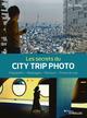 Les secrets du city trip photo, Préparatifs - Repérages - Parcours - Prises de vue (9782212679762-front-cover)