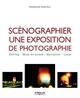 Scénographier une exposition de photographie, Editing - Mise en scène - Narration - Lieux (9782212676709-front-cover)