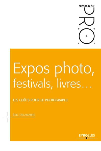 Expos photo, festivals, livres..., Les coûts pour le photographe (9782212676532-front-cover)