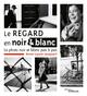 Le regard en noir et blanc, La photo noir et blanc pas à pas (9782212679595-front-cover)