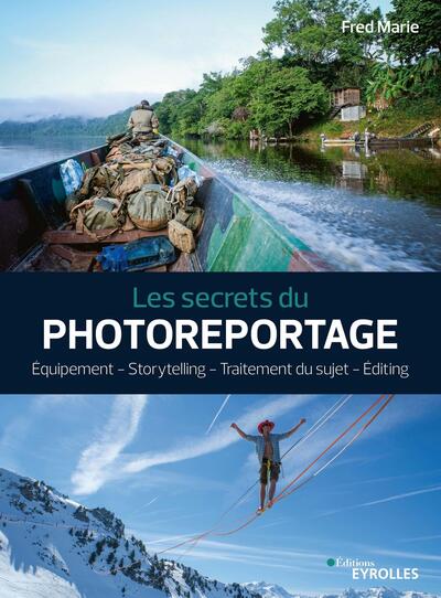 Les secrets du photoreportage, Equipement - Storytelling - Traitement du sujet - Editing (9782212677966-front-cover)