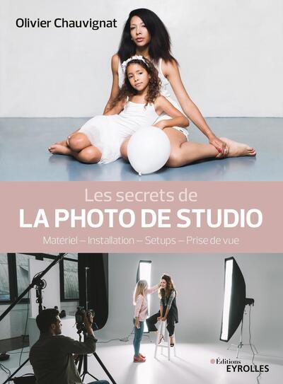 Les secrets de la photo de studio, Matériel - Installation - Setups - Prise de vue (9782212677973-front-cover)