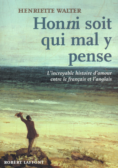 "Honni soit qui mal y pense" l'incroyable histoire d'amour entre le français et l'anglais (9782221081655-front-cover)
