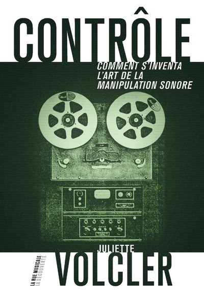 Contrôle - Comment s'inventa l'art de la manipulation sonore (9782707190130-front-cover)