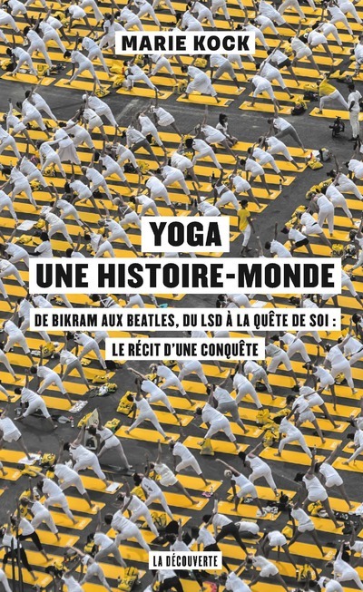 Yoga, une histoire-monde - De Bikram aux Beatles, du LSD à la quête de soi : le récit d'une conquêt (9782707198969-front-cover)