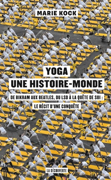 Yoga, une histoire-monde - De Bikram aux Beatles, du LSD à la quête de soi : le récit d'une conquêt (9782707198969-front-cover)