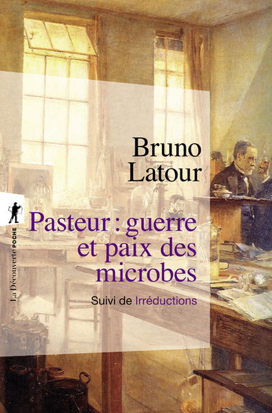 Pasteur : guerre et paix des microbes, suivi de Irréductions - Nouvelle Édition (9782707170118-front-cover)