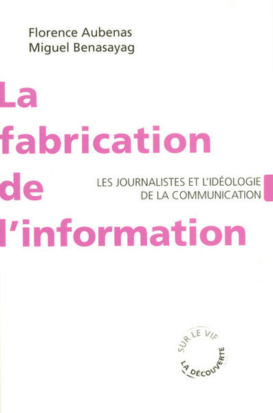 La fabrication de l'information - Les journalistes et l'idéologie de la communication (9782707153722-front-cover)