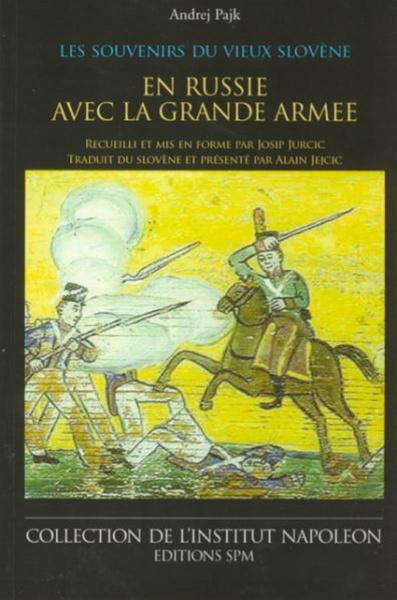 Les souvenirs du vieux Slovène, En Russie avec la Grande Armée - Institut Napoléon N° 5 (9782901952718-front-cover)