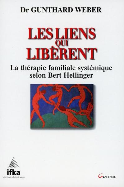 Les liens qui libèrent - La thérapie familiale systémique selon Bert Hellinger (9782733906071-front-cover)