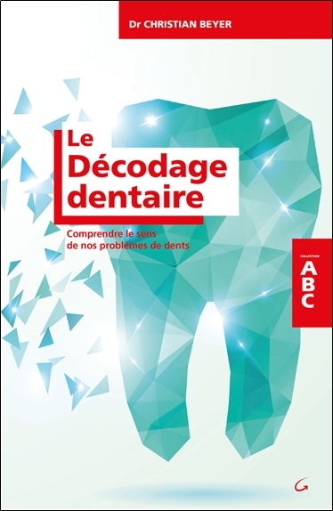 Le Décodage dentaire - Comprendre le sens de nos problèmes de dents - ABC (9782733913307-front-cover)
