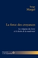 La force des croyances, Les religions du Livre et le destin de la modernité (9782705668785-front-cover)