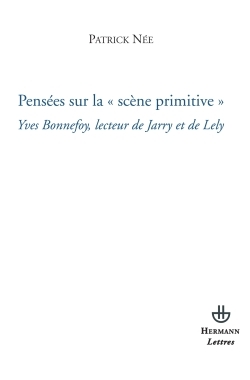 Pensées sur la scène primitive, Yves Bonnefoy, lecteur de Jarry et de Lely (9782705669416-front-cover)
