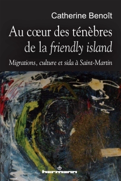 Au coeur des ténèbres de la friendly island, Migrations, culture et sida à Saint-Martin (9782705673482-front-cover)
