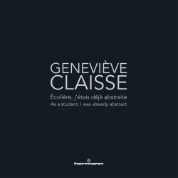 Geneviève Claisse, Écolière, j'étais déjà abstraite/As a student, I was already abstract (9782705690656-front-cover)