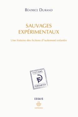 Sauvages expérimentaux, Une histoire des fictions d'isolement enfantin (9782705695118-front-cover)