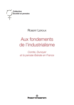 Aux fondements de l'industrialisme, Comte, Dunoyer et la pensée libérale en France (9782705688776-front-cover)