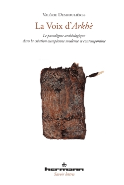 La voix d'Arkhè, Le paradigme archéologique dans la création moderne et contemporaine (9782705688301-front-cover)