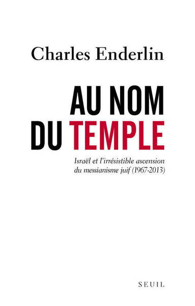 Au nom du Temple, Israël et l'irrésistible ascension du messianisme juif (1967 - 2013) (9782021044072-front-cover)