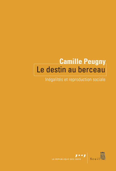 Le Destin au berceau, Inégalités et reproduction sociale (9782021096088-front-cover)
