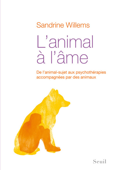 L'Animal à l'âme, De lanimal-sujet aux psychothérapies accompagnées par des animaux (9782021054309-front-cover)