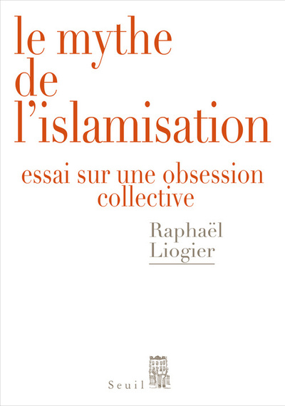 Le Mythe de l'islamisation. Essai sur une obsession collective (9782021078848-front-cover)