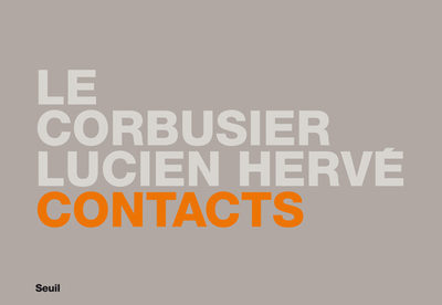 Contacts : Le Corbusier/Lucien Hervé (9782021046243-front-cover)