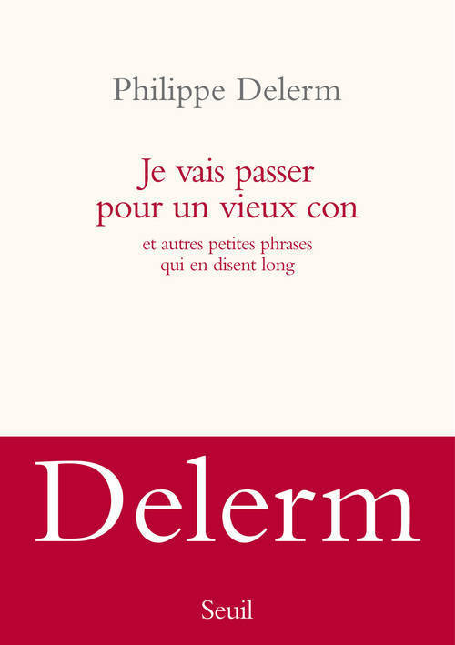 Je vais passer pour un vieux con. et autres petites phrases qui en disent long (9782021056495-front-cover)