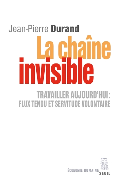 La Chaîne invisible, Travailler aujourd'hui : flux tendu et servitude volontaire (9782021092165-front-cover)