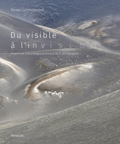 Du visible à l'invisible - Regard sur une pratique artistique de la photographie (9782889680665-front-cover)