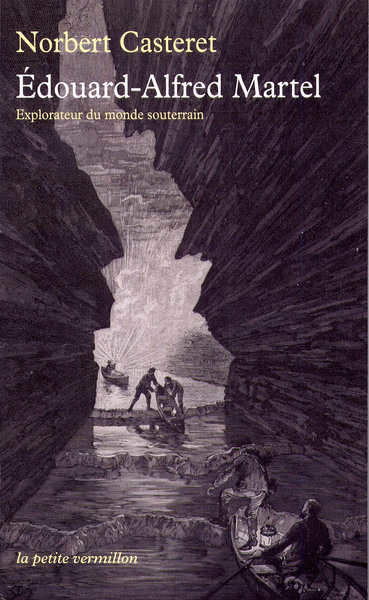 Édouard-Alfred Martel, Explorateur du monde souterrain (9782710371847-front-cover)
