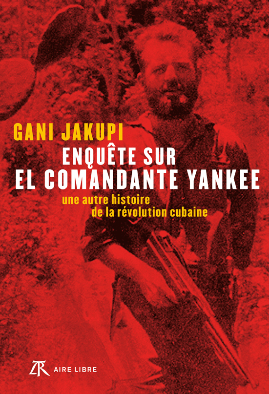 Enquête sur El Comandante Yankee, Une autre histoire de la révolution cubaine (9782710387589-front-cover)