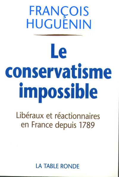 Le conservatisme impossible, Libéralisme et réaction en France depuis 1789 (9782710326861-front-cover)