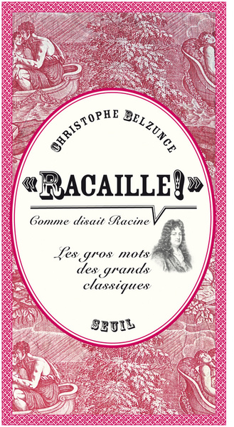 """Racaille!"" comme disait Racine ", Les gros mots des grands classiques (9782020984515-front-cover)