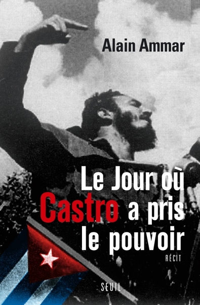 Le jour où Castro a pris le pouvoir, 1959-2009, Cuba sous le soleil de Fidel (9782020967433-front-cover)