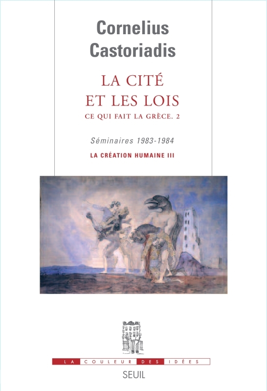 La Cité et les Lois. Ce qui fait la Grèce, Séminaires 1983-1984. La création humaine III (9782020971416-front-cover)