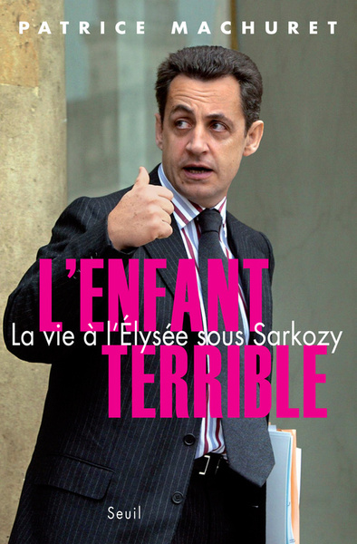 L'Enfant terrible. La vie à l'Elysée sous Sarkozy (9782020986014-front-cover)