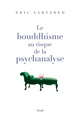 Le Bouddhisme au risque de la psychanalyse (9782020967112-front-cover)