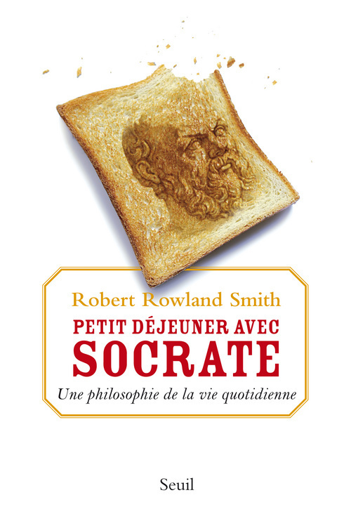 Petit Déjeuner avec Socrate, Une philosophie de la vie quotidienne (9782020997560-front-cover)