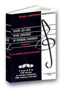 Toutes les Cles Pour Explorer la Musique Classique T. 2, La Musique Vocale Sacree (9782911803154-front-cover)