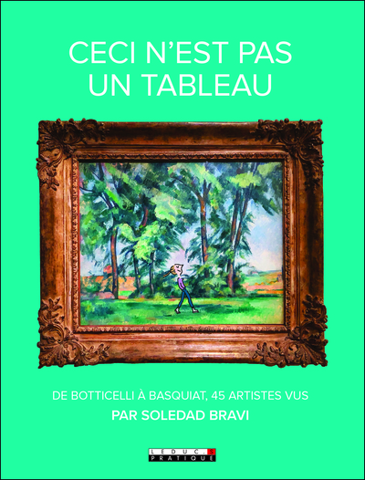 Ceci n'est pas un tableau, De Botticelli à Basquiat, 45 artistes vus (9791028515812-front-cover)
