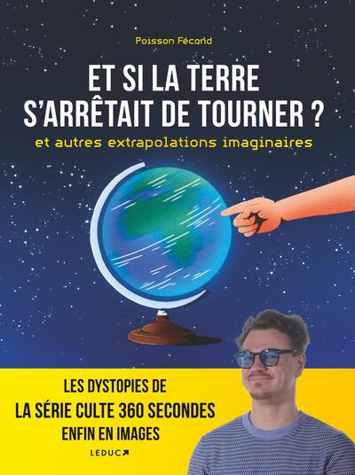 Et si la Terre s'arrêtait de tourner ? et autres extrapolations imaginaires, Les dystopies de la série culte 360 secondes enfin  (9791028534790-front-cover)